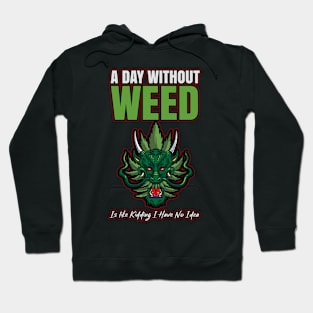 A Day Without Weed Is Like Cannabis Weed Smoking Hoodie